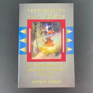 Regeneration Through Violence by Richard Slotkin. 2000.